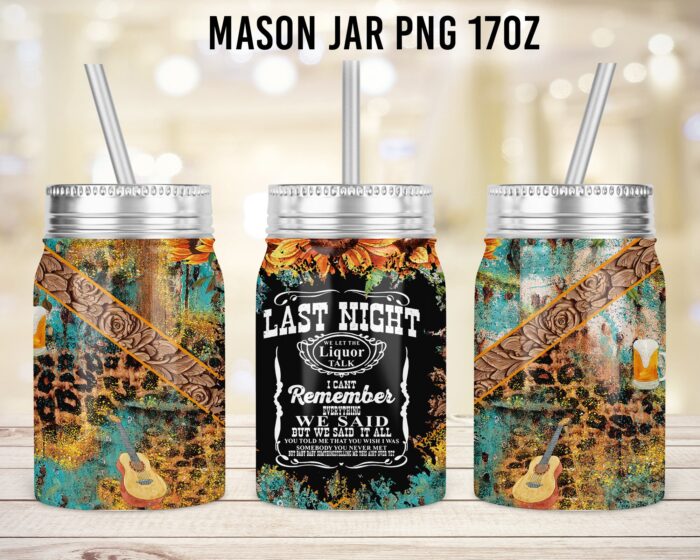 Last night we let liquor talk Mason Jar Tumbler Sublimation Design Template, 17 oz Jar png to Sublimate Digital, sunflower western jar 2023